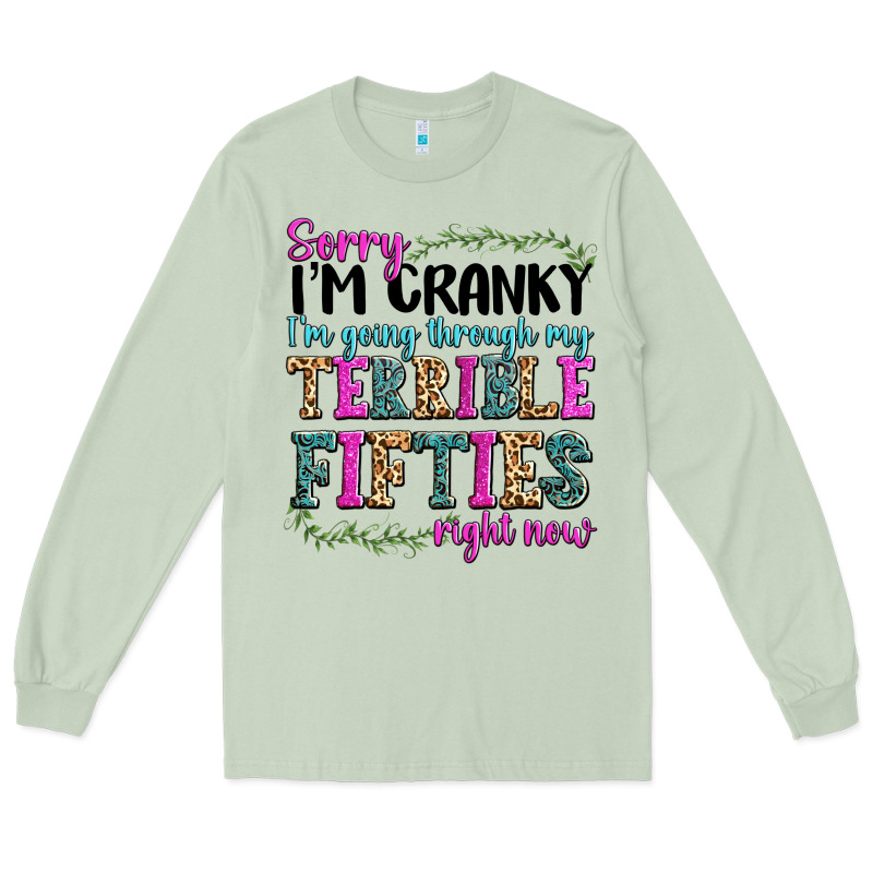 Sorry I’m Cranky I’m Going Through My Terrible Long Sleeve Tee by texasbilliewilder | Teevron