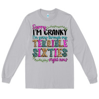 Sorry I’m Cranky I’m Going Through My Terrible Long Sleeve Tee | Teevron