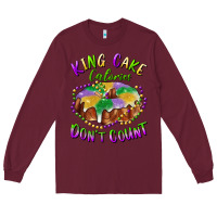 Burgundy mardi gras king cake calories don't count Long Sleeve Tee - RanaPortraitStore