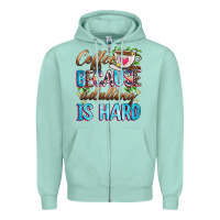 Coffee Because Adulting Is Hard Zipper Hoodie | Teevron