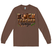 Chestnut black teacher magic melanin male teacher Long Sleeve Tee - texasbilliewilder