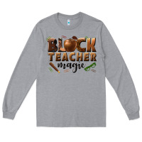 Heather Grey black teacher magic melanin male teacher Long Sleeve Tee - texasbilliewilder