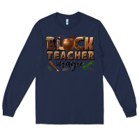 Navy black teacher magic melanin male teacher Long Sleeve Tee - texasbilliewilder