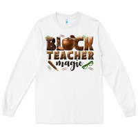 White black teacher magic melanin male teacher Long Sleeve Tee - texasbilliewilder