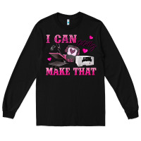 Black i can totally make that Long Sleeve Tee - texasbilliewilder