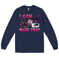Navy i can totally make that Long Sleeve Tee - texasbilliewilder
