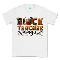 White black teacher magic melanin Classic Tee - texasbilliewilder