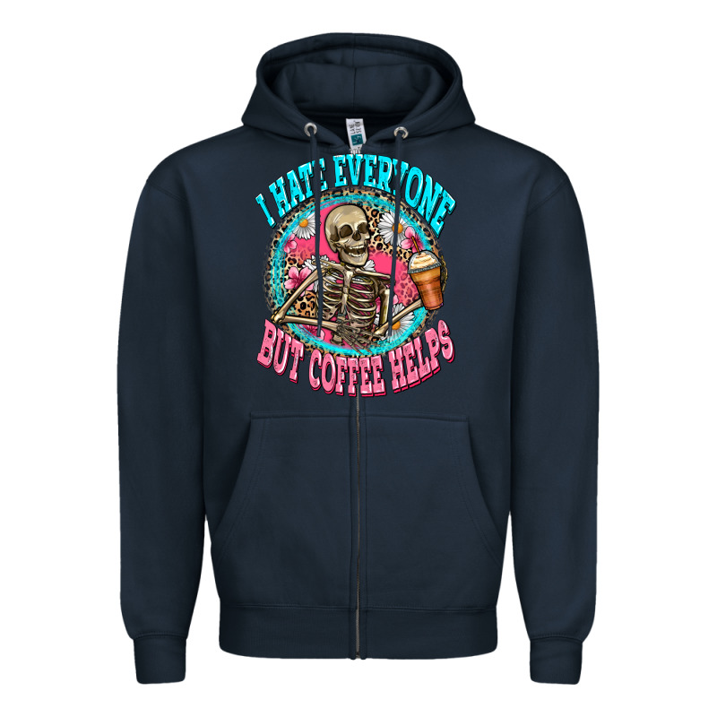 I Hate Everyone But Coffee Helps Zipper Hoodie by Zillion Design Studio | Teevron