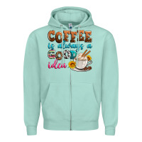 Coffee Is Always Good Idea Zipper Hoodie | Teevron