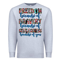 Heather Grey freedom because of bravery because of selflessness because of you Premium Sweatshirt - JahusDesignShop