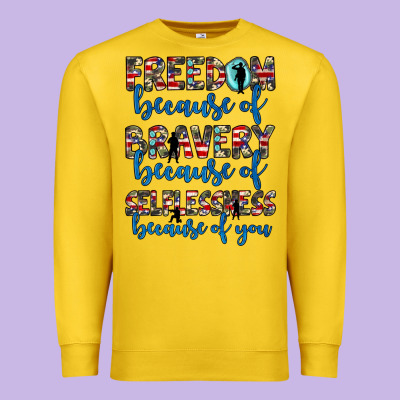 Freedom Because Of Bravery Because Of Selflessness Because Of You Premium Sweatshirt Designed By Jahusdesignshop