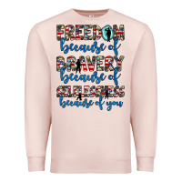 Pale Pink freedom because of bravery because of selflessness because of you Premium Sweatshirt - JahusDesignShop