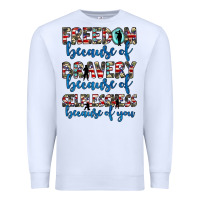 White freedom because of bravery because of selflessness because of you Premium Sweatshirt - JahusDesignShop