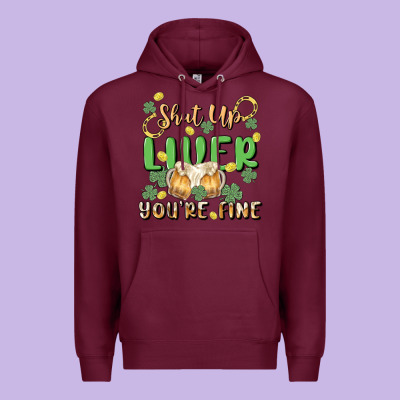 Shut Up Liver You're Fine Premium Hoodie Designed By Maliassmallbusiness