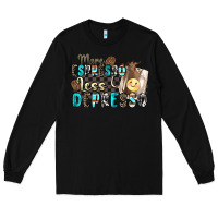 Black more espresso less depresso Long Sleeve Tee - Zillion Design Studio