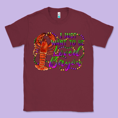 I Just Want To Be Loved Bayou Classic Tee Designed By Ranaportraitstore