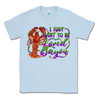 Dusty Blue i just want to be loved bayou Classic Tee - RanaPortraitStore