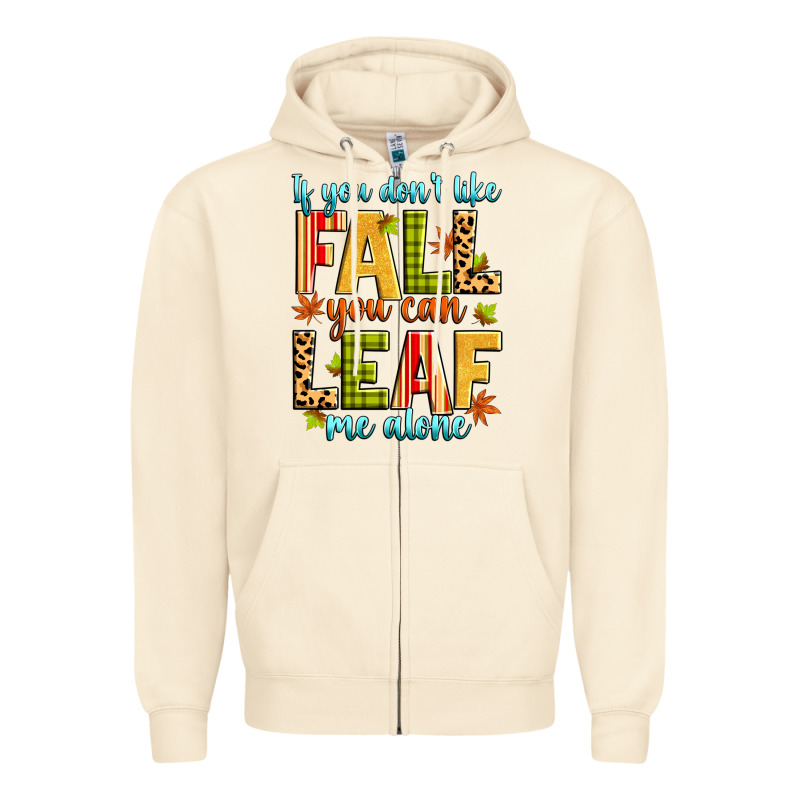 If You Don't Like Fall You Can Leaf Me Alone Zipper Hoodie by Zillion Design Studio | Teevron