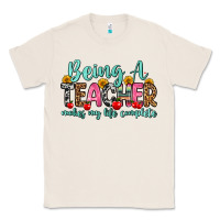Natural being a teacher makes my life complete Classic Tee - Zillion Design Studio