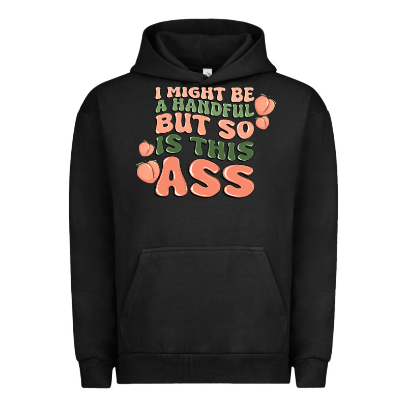 I Might Be A Handful But So Is This Ass Urban Hoodie by MaliasSmallBusiness | Teevron