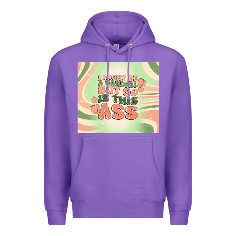 I Might Be A Handful But So Is This Ass Premium Hoodie by MaliasSmallBusiness | Teevron
