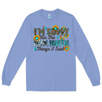 I'm Sorry For The Mean Hurtful Things I Said Long Sleeve Tee | Teevron