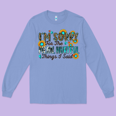 I'm Sorry For The Mean Hurtful Things I Said Long Sleeve Tee Designed By Zillion Design Studio