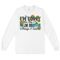 White i'm sorry for the mean hurtful things i said Long Sleeve Tee - Zillion Design Studio