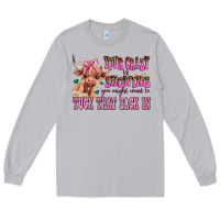 Your Crazy Is Showing You Might Want To Tuck That Long Sleeve Tee | Teevron