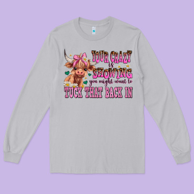 Your Crazy Is Showing You Might Want To Tuck That Long Sleeve Tee Designed By Adodesignshop