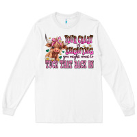 White your crazy is showing you might want to tuck that Long Sleeve Tee - AdoDesignShop