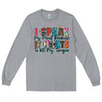 Heather Grey i speak my mind because it hurts to bite my tongue Long Sleeve Tee - Zillion Design Studio