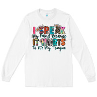 White i speak my mind because it hurts to bite my tongue Long Sleeve Tee - Zillion Design Studio