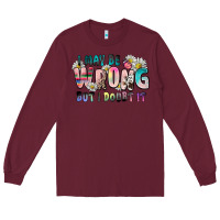 Burgundy i may be wrong but i doubt it Long Sleeve Tee - Zillion Design Studio