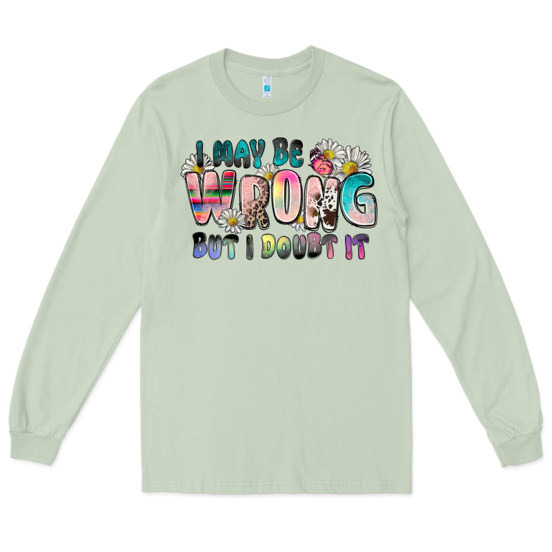 I May Be Wrong But I Doubt It Long Sleeve Tee by Zillion Design Studio | Teevron