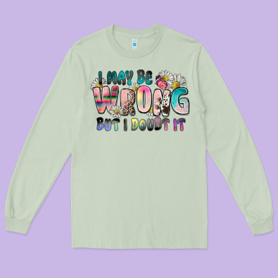 I May Be Wrong But I Doubt It Long Sleeve Tee Designed By Zillion Design Studio