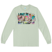 Matcha i may be wrong but i doubt it Long Sleeve Tee - Zillion Design Studio
