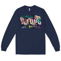 Navy i may be wrong but i doubt it Long Sleeve Tee - Zillion Design Studio