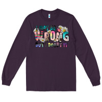 Plum i may be wrong but i doubt it Long Sleeve Tee - Zillion Design Studio