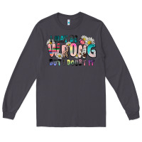 Smoke i may be wrong but i doubt it Long Sleeve Tee - Zillion Design Studio