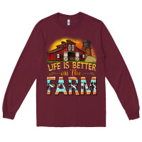 Burgundy life is better on the farm with barn Long Sleeve Tee - texasbilliewilder