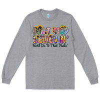 Don't Stop Believin' Hold On To That Feeling Long Sleeve Tee | Teevron