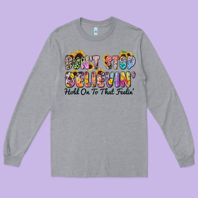 Don't Stop Believin' Hold On To That Feeling Long Sleeve Tee Designed By Zillion Design Studio