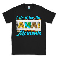 Black i do it for the aha moments Classic Tee - texasbilliewilder