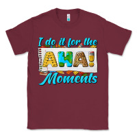 Burgundy i do it for the aha moments Classic Tee - texasbilliewilder