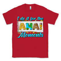 Red i do it for the aha moments Classic Tee - texasbilliewilder