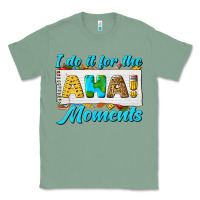 Sage i do it for the aha moments Classic Tee - texasbilliewilder