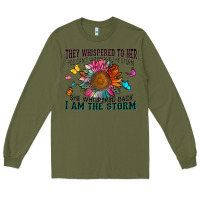 Army Green they whispered to her you can't withstand the stor Long Sleeve Tee - Zillion Design Studio