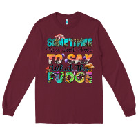 Burgundy sometimes you just have to say what the fudge Long Sleeve Tee - Zillion Design Studio