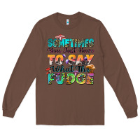 Chestnut sometimes you just have to say what the fudge Long Sleeve Tee - Zillion Design Studio